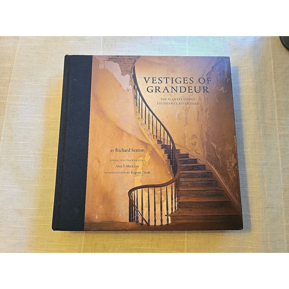 Vestiges of Grandeur: The Plantation of Louisiana's River Road by Richard Sexton